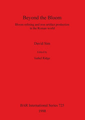 Beyond the Bloom: Bloom refining and iron artifact production in the Roman world - Ingram