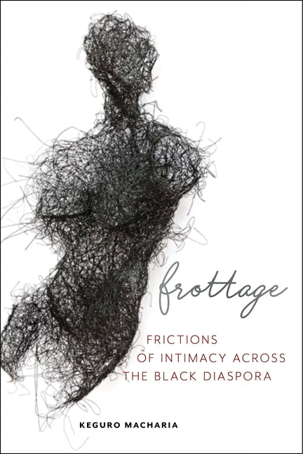 Frottage: Frictions of Intimacy Across the Black Diaspora - Ingram