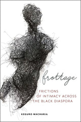 Frottage: Frictions of Intimacy Across the Black Diaspora - Ingram