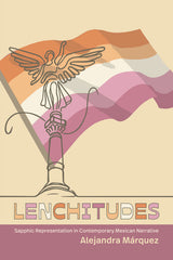 Lenchitudes: Sapphic Representation in Contemporary Mexican Narrative - Ingram