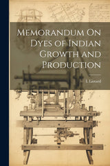 Memorandum On Dyes of Indian Growth and Production - Ingram