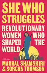 She Who Struggles: Revolutionary Women Who Shaped the World - Ingram