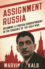 Assignment Russia: Becoming a Foreign Correspondent in the Crucible of the Cold War - Ingram