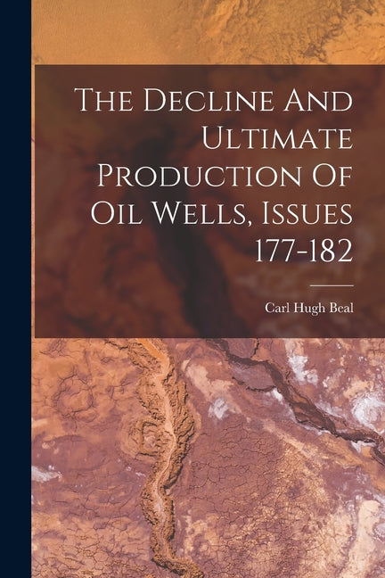 Decline And Ultimate Production Of Oil Wells, Issues 177-182 - Ingram