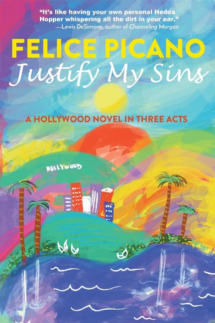 Justify My Sins: A Hollywood Novel in Three Acts - Ingram