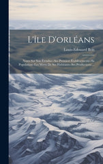L'île D'orléans: Notes Sur Son Étendue--Ses Premiers Établissements--Sa Population--Les Moers De Ses Habitants--Ses Productions ... - Ingram