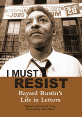 I Must Resist: Bayard Rustin's Life in Letters