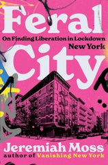 Feral City: On Finding Liberation in Lockdown New York - Ingram