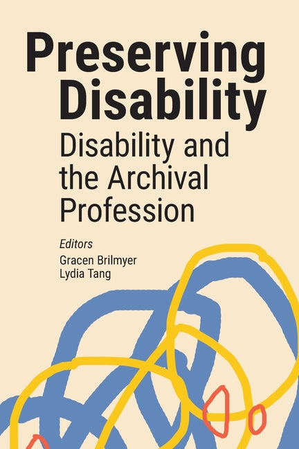 Preserving Disability: Disability and the Archival Profession - Ingram