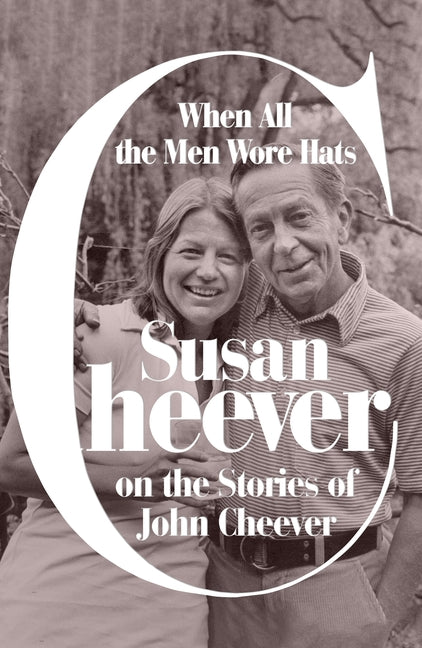 When All the Men Wore Hats: Susan Cheever on the Stories of John Cheever