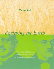 Enriching the Earth: Fritz Haber, Carl Bosch, and the Transformation of World Food Production - Ingram