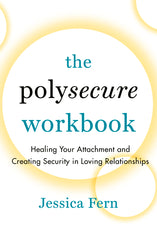 Polysecure Workbook: Healing Your Attachment and Creating Security in Loving Relationships - Ingram