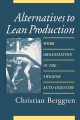 Alternatives to Lean Production: Work Organization in the Swedish Auto Industry (Second Edition, with a New Introduction) - Ingram