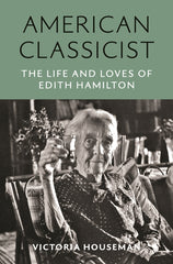 American Classicist: The Life and Loves of Edith Hamilton - Ingram