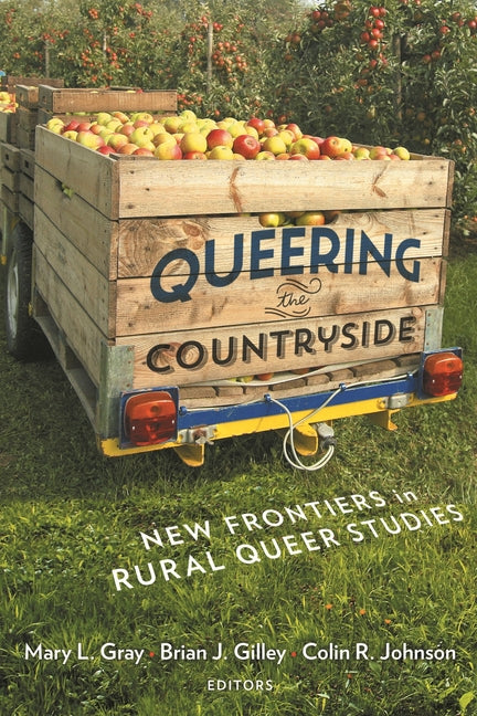Queering the Countryside: New Frontiers in Rural Queer Studies - Ingram