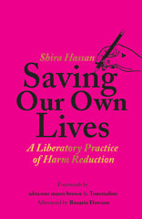 Saving Our Own Lives: A Liberatory Practice of Harm Reduction
