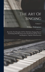 Art Of Singing: Based On The Principles Of The Old Italian Singing-masters, And Dealing With Breath-control, Production Of The Voice A - Ingram
