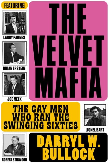 Velvet Mafia: The Gay Men Who Ran the Swinging Sixties - Ingram