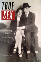 True Sex: The Lives of Trans Men at the Turn of the Twentieth Century - Ingram