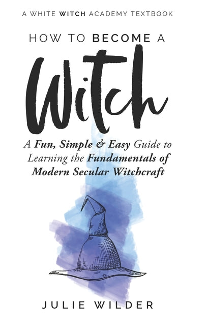 How To Become A Witch: A Fun, Simple and Easy Guide to Learning the Fundamentals of Modern Secular Witchcraft - Ingram