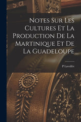 Notes Sur Les Cultures Et La Production De La Martinique Et De La Guadeloupe - Ingram