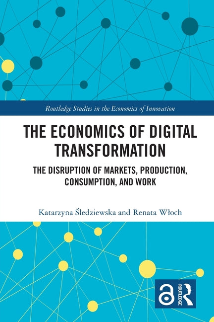 Economics of Digital Transformation: The Disruption of Markets, Production, Consumption, and Work - Ingram