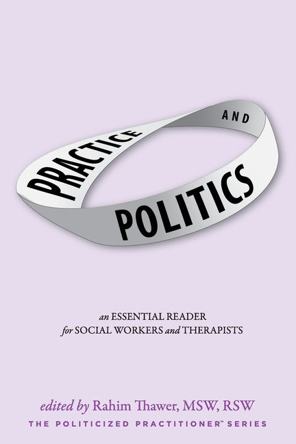 Practice & Politics: An Essential Reader For Social Workers And Therapists (Practice & Politics) - Ingram