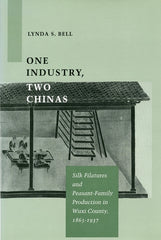 One Industry, Two Chinas: Silk Filatures and Peasant-Family Production in Wuxi County, 1865-1937 - Ingram