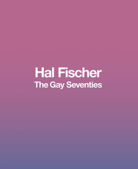 Hal Fischer: The Gay Seventies - Ingram