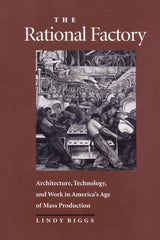 Rational Factory: Architecture, Technology and Work in America's Age of Mass Production (Revised) - Ingram