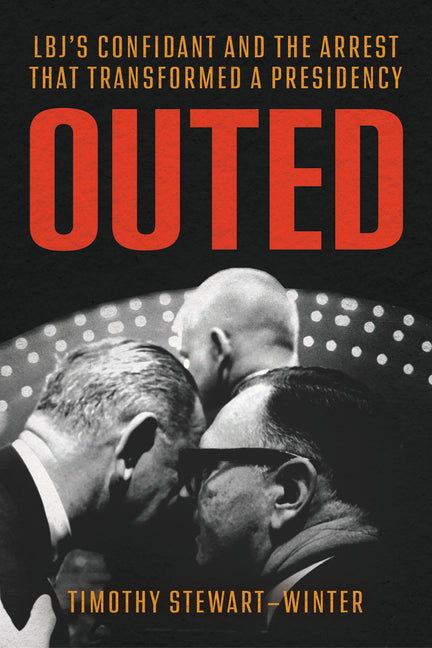 Outed: Lbj's Confidant and the Arrest That Transformed a Presidency