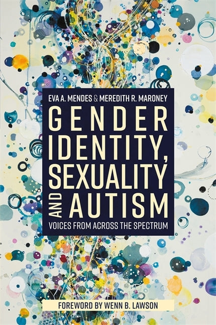 Gender Identity, Sexuality and Autism: Voices from Across the Spectrum - Ingram