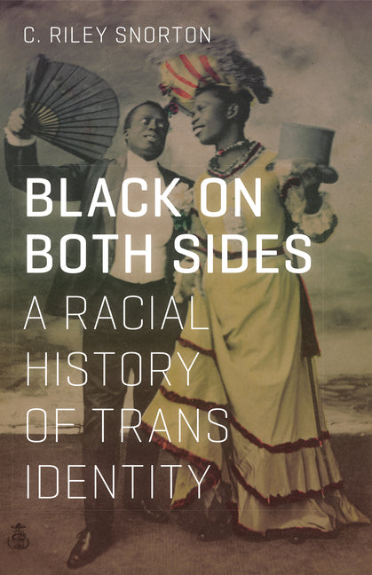 Black on Both Sides: A Racial History of Trans Identity - Ingram