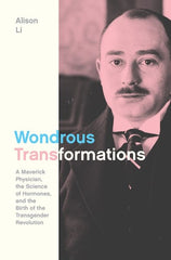 Wondrous Transformations: A Maverick Physician, the Science of Hormones, and the Birth of the Transgender Revolution - Ingram