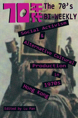 70's Biweekly: Social Activism and Alternative Cultural Production in 1970s Hong Kong - Ingram