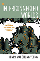 Interconnected Worlds: Global Electronics and Production Networks in East Asia - Ingram