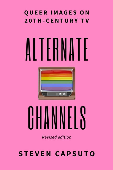 Alternate Channels: Queer Images on 20th-Century TV (revised edition) - Ingram
