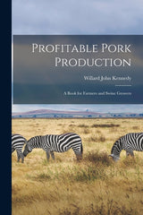 Profitable Pork Production: A Book for Farmers and Swine Growers - Ingram