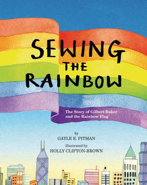 Sewing the Rainbow: A Story about Gilbert Baker - Ingram