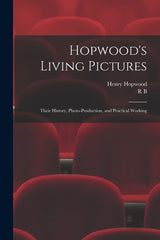 Hopwood's Living Pictures; Their History, Photo-production, and Practical Working - Ingram