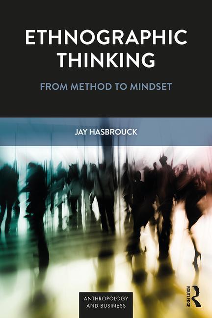 Ethnographic Thinking: From Method to Mindset - Ingram