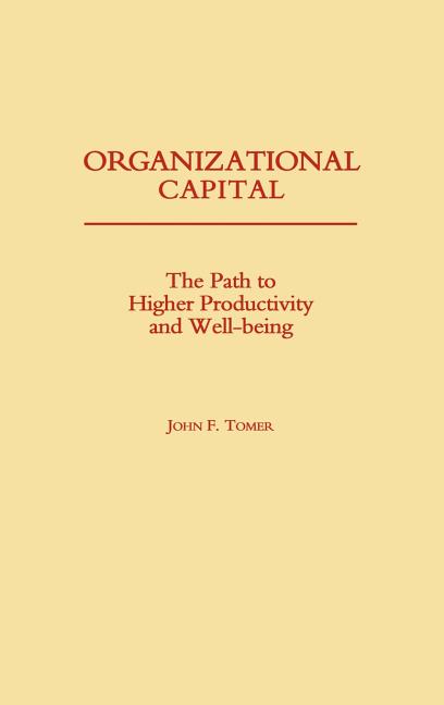 Organizational Capital: The Path to Higher Productivity and Well-Being - Ingram