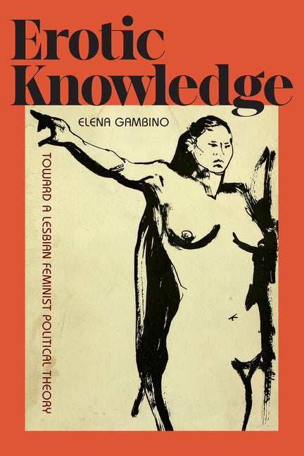 Erotic Knowledge: Toward a Lesbian Feminist Political Theory - Ingram