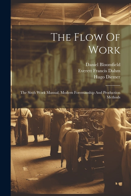 Flow Of Work: The Sixth Work Manual, Modern Foremanship And Production Methods - Ingram