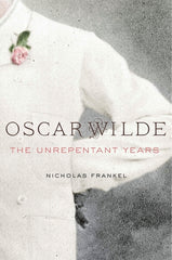 Oscar Wilde: The Unrepentant Years - Ingram