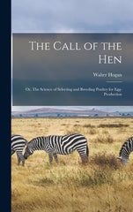 Call of the hen; or, The Science of Selecting and Breeding Poultry for Egg-production - Ingram
