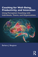 Coaching for Well-Being, Productivity, and Innovation: Using Perception Coaching with Individuals, Teams, and Organizations - Ingram