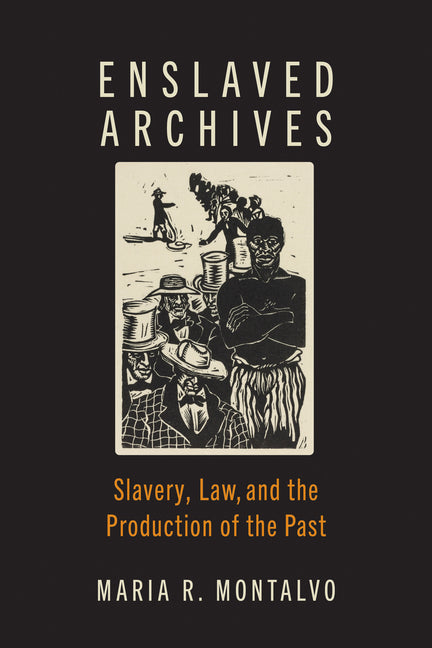 Enslaved Archives: Slavery, Law, and the Production of the Past - Ingram