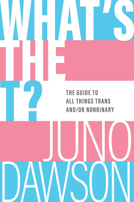 What's the T?: The Guide to All Things Trans And/Or Nonbinary - Ingram