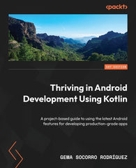 Thriving in Android Development Using Kotlin: A project-based guide to using the latest Android features for developing production-grade apps - Ingram